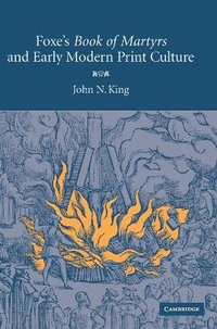 Foxe's Book Martyrs Mod Print Cult - John N. King