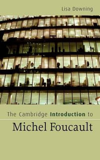 The Cambridge Introduction to Michel Foucault : Cambridge Introductions to - Lisa Downing