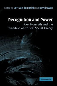 Recognition and Power : Axel Honneth and the Tradition of Critical Social Theory - Bert Van Den Brink