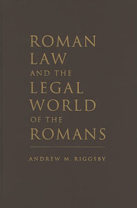 Roman Law and the Legal World of the Romans - Andrew M. Riggsby