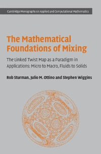 The Mathematical Foundations of Mixing : The Linked Twist Map as a Paradigm in Applications: Micro to Macro, Fluids to Solids - Rob Sturman