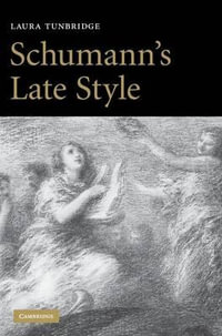 Schumann's Late Style - Laura Tunbridge