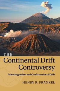 The Continental Drift Controversy : Paleomagnetism and Confirmation of             Drift - Henry R. Frankel