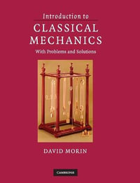 Introduction to Classical Mechanics : With Problems and Solutions - David Morin