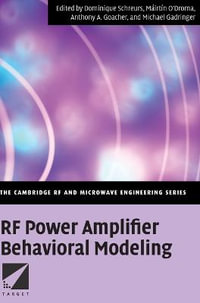 RF Power Amplifier Behavioral Modeling : The Cambridge Rf and Microwave Engineering Series - Dominique Schreurs