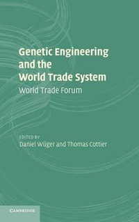 Genetic Engineering and the World Trade System : World Trade Forum - Daniel WÃ¼ger