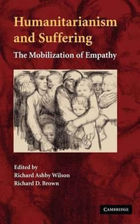 Humanitarianism and Suffering : The Mobilization of Empathy - Richard a. Wilson