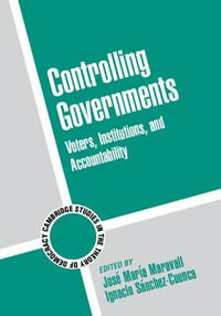 Controlling Governments : Voters, Institutions, and Accountability - Jose. Maria Maravall