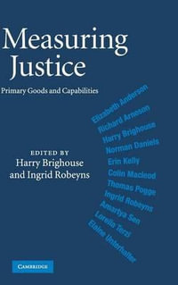 Measuring Justice : Primary Goods and Capabilities - Harry Brighouse