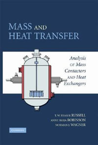 Mass and Heat Transfer : Analysis of Mass Contactors and Heat Exchangers - T. W. Fraser Russell