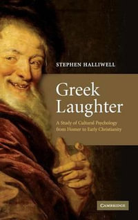 Greek Laughter : A Study of Cultural Psychology from Homer to Early Christianity - Stephen  Halliwell