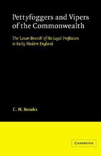 Pettyfoggers and Vipers of the Commonwealth : The 'Lower Branch' of the Legal Profession in Early Modern England - C. W. Brooks