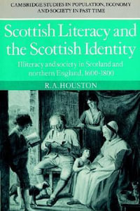 Scottish Literacy and the Scottish Identity : Illiteracy and Society in Scotland and Northern England, 1600 1800 - R. A. Houston