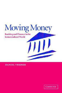 Moving Money : Banking and Finance in the Industrialized World - Daniel Verdier