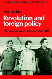 Revolution and Foreign Policy : The Case of South Yemen, 1967 1987 - Fred Halliday