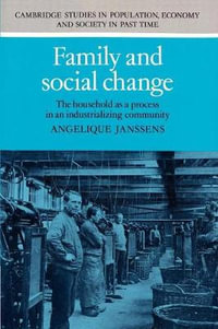 Family and Social Change : The Household as a Process in an Industrializing Community - Angelique Janssens