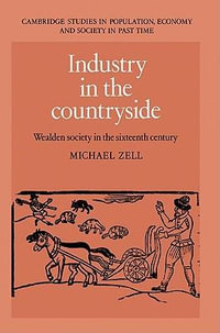 Industry in the Countryside : Wealden Society in the Sixteenth Century - Michael Zell