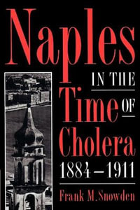 Naples in the Time of Cholera, 1884-1911 - Frank M.  Snowden