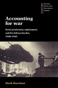 Accounting for War : Soviet Production, Employment, and the Defence Burden, 1940 1945 - Mark Harrison