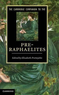 The Cambridge Companion to the Pre-Raphaelites : Cambridge Companions to Literature - Elizabeth Prettejohn