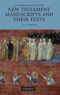 An Introduction to the New Testament Manuscripts and Their Texts - D. C. Parker