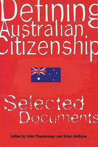 Defining Australian Citizenship : Selected Documents - John Chesterman