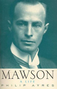 Mawson : A Life - Philip Ayres