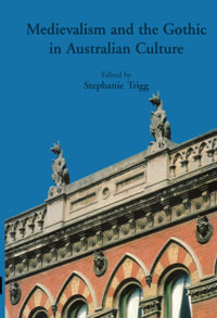 Medievalism And The Gothic In Australian Culture - Stephanie Trigg