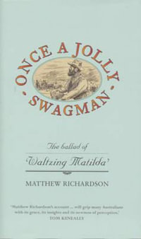 Once A Jolly Swagman : The Ballad Of Waltzing Matilda - Matthew Richardson