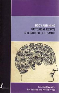 Body and Mind : Historical Essays in Honour of F.B. Smith - Graeme Davison