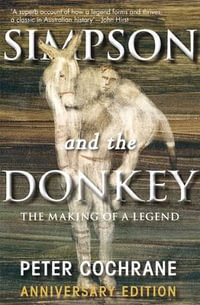 Simpson and the Donkey : The Making of a Legend - Peter Cochrane