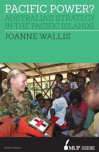 Pacific Power? : Australia's strategy in the Pacific Islands - Joanne Wallis