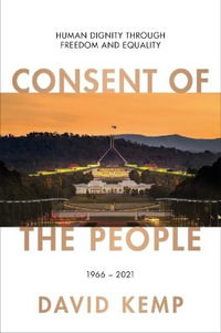 Consent of the People : Human Dignity through Freedom and Equality - David Kemp