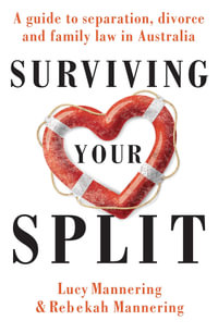 Surviving Your Split : A Guide to Separation, Divorce and Family Law in Australia - Lucy Mannering