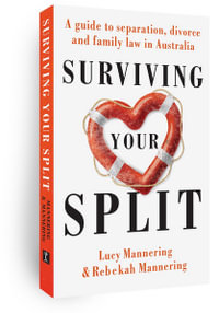 Surviving Your Split : A Guide to Separation, Divorce and Family Law in Australia - Lucy Mannering