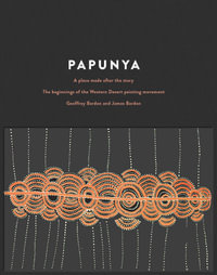 Papunya : A Place Made After the Story - Geoffrey Bardon