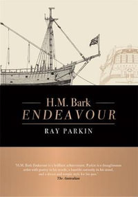 H.M. Bark Endeavour : Updated Edition - Ray Parkin