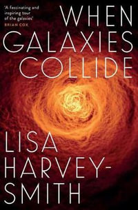 When Galaxies Collide - Lisa Harvey-Smith