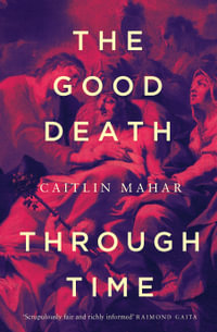 The Good Death Through Time - Caitlin Mahar