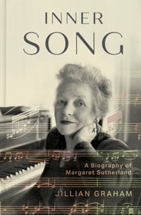 Inner Song : A Biography of Margaret Sutherland - Jillian Graham