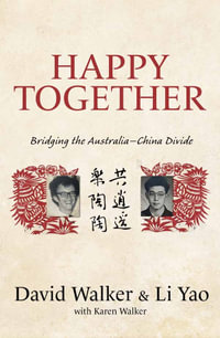 Happy Together : Bridging the Australia-China Divide - David Walker