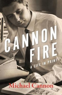 Cannon Fire : A Life in Print - Michael Cannon