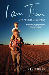 I am Tim : Life, Politics and Beyond - Peter Rees