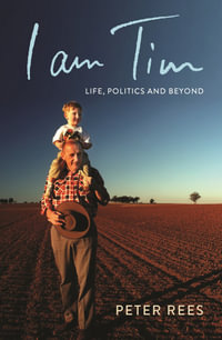 I am Tim : Life, Politics and Beyond - Peter Rees