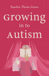 Growing in to Autism - Sandra Thom-Jones