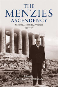 Menzies Ascendency : Fortune, Stability, Progress 1954â"1961 - Zachary Gorman