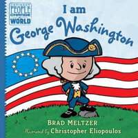 I am George Washington : Ordinary People Change the World - Brad Meltzer