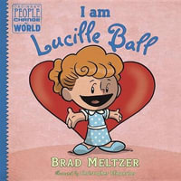 I am Lucille Ball : Ordinary People Change the World - Brad Meltzer