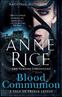 Blood Communion : A Tale of Prince Lestat - Anne Rice