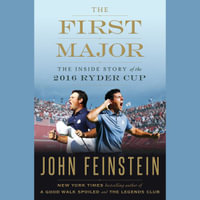 The First Major : The Inside Story of the 2016 Ryder Cup - John Feinstein